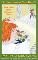 So You Want to Be a Hero?: Book Three of the Prankster Prince 1960160311 Book Cover