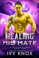 Healing His Mate (Aliens of Oluura) B0DW74FC9B Book Cover