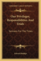 Our Privileges, Responsibilities and Trials, Sermons 1432695452 Book Cover