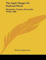 The Apple Maggot Or Railroad Worm: Rhagoletis, Trypeta, Pomonella Walsh 1120725291 Book Cover