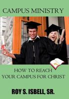 Campus Ministry: How to Reach Your Campus for Christ 1463419562 Book Cover
