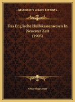 Das Englische Hulfskassenwesen In Neuester Zeit (1905) 1120421772 Book Cover
