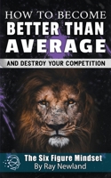 How To Become Better Than Average: And Achieve Anything You Want 1719261695 Book Cover