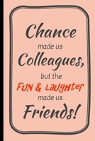 Chance made us colleagues: Joyful Appreciation Gift Lined Notebook with Quotes, for family/friends/co-workers to record their secret thoughts(!) A perfect Christmas, Birthday or anytime Quality add on 1676176004 Book Cover