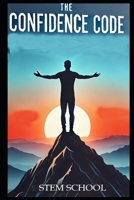 The Confidence Code: A Step-by-Step Guide to Overcome Fear, Build Self-Belief and Own Any Room B0DXD2RVRT Book Cover