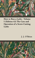 How to Run a Lathe - Volume I (Edition 43) The Care and Operation of a Screw-Cutting Lathe 1473337577 Book Cover