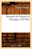 Ma(c)Moires Du Marquis de Chouppes, (A0/00d.1861) 2012587933 Book Cover