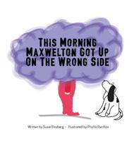 This Morning Maxwelton Got Up on the Wrong Side 0996491333 Book Cover