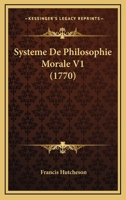 Systeme De Philosophie Morale V1 (1770) 1104907585 Book Cover