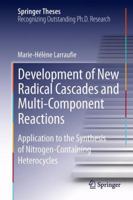 Development of New Radical Cascades and Multi-Component Reactions: Application to the Synthesis of Nitrogen-Containing Heterocycles 3319013238 Book Cover