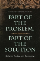 Part of the Problem, Part of the Solution: Religion Today and Tomorrow 0313358990 Book Cover