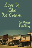 Love Is Like Ice Cream 0988518406 Book Cover