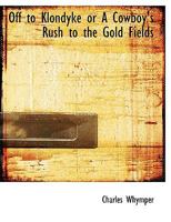 Off to Klondyke, or, A cowboy's rush to the gold fields 1140535056 Book Cover