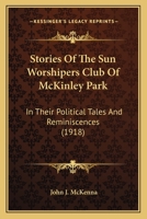 Stories Of The Sun Worshipers Club Of McKinley Park: In Their Political Tales And Reminiscences 116553844X Book Cover
