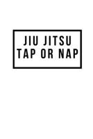 Jiu Jitsu Tap or Nap: Notebook / Simple Blank Lined Writing Journal / Martial Arts / BJJ / MMA / Tactics / Training / Strategy / Practice / Fighter / Student / Instructor / Drills / Workbook / Diary / 1676090800 Book Cover