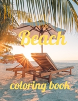 Beach coloring book: An Adult Coloring Book Featuring Fun and Relaxing Beach Vacation Scenes, Peaceful Ocean Landscapes and Beautiful Summer Designs Paperback B08RBJ1XGT Book Cover