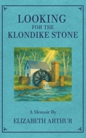 Looking For The Klondike Stone: A Memoir 1969498293 Book Cover
