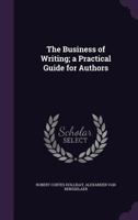 The business of writing; a practical guide for authors 1357819455 Book Cover