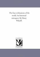 The Four Civilizations of the World. an Historical Retrospect 142554729X Book Cover