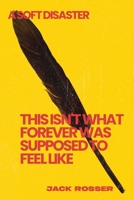 This Isn't What Forever Was Supposed To Feel Like: A Soft Disaster B0G7NTGM9R Book Cover