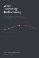 When Everything Tastes Wrong: Eating During Cancer Treatment, When Food Tastes of Metal or of Nothing B0HHLGY1WZ Book Cover