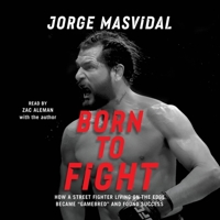 Born to Fight: How a Street Fighter Living on the Edge Became Gamebred and Found Success 1797182080 Book Cover