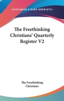 The Freethinking Christians' Quarterly Register V2 1163626759 Book Cover