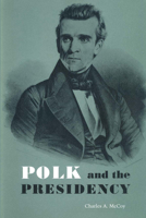 Polk and the Presidency 0292741391 Book Cover