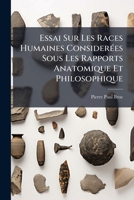 Essai Sur Les Races Humaines Consida(c)Ra(c)Es Sous Les Rapports Anatomique Et Philosophique 1246356465 Book Cover