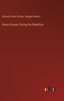 Home Scenes During the Rebellion 3385366364 Book Cover