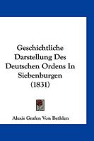 Geschichtliche Darstellung Des Deutschen Ordens In Siebenburgen (1831) 1161185860 Book Cover