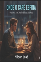 ONDE O CAFÉ ESFRIA: A tradução do silêncio (Portuguese Edition) B0GCXQLV7F Book Cover