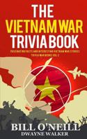 The Vietnam War Trivia Book: Fascinating Facts and Interesting Vietnam War Stories (Trivia War Books) (VOL.2) 164845013X Book Cover