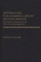 Information for Academic Library Decision Making: The Case for Organizational Information Management (Contributions in Librarianship & Information Science) 0313213984 Book Cover