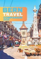 Bern Trevel Companion 2025: Uncover the Rich History, Stunning Attractions, Local Cuisine, and Essential Tips for Exploring Switzerland’s Capital B0DZY35546 Book Cover
