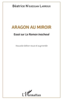 Aragon au miroir: Essai sur Le Roman inachevé Nouvelle édition revue et augmentée (French Edition) 2343157928 Book Cover