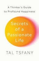 Secrets of a Passionate Life: A Thinker's Guide to Profound Happiness (Happiness Team) B0F2N6ND9F Book Cover