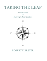 Taking the Leap: A Field Guide for Aspiring School Leaders 1777534941 Book Cover