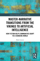 Master-Narrative Transitions from the Vikings to Artificial Intelligence: How Fiction Helps Communities Adapt to a Changing World (Literary Criticism and Cultural Theory) 1041191375 Book Cover