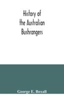History of the Australian Bushrangers 1015748902 Book Cover