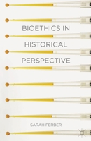 Bioethics in Historical Perspective: Medicine and Culture 1403987238 Book Cover