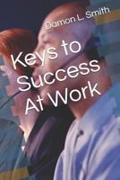 Keys to Success At Work: 31 Day Devotional for the Workplace 148250569X Book Cover