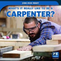 What's It Really Like to Be a Carpenter? 1538349787 Book Cover