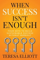 When Success Isn’t Enough: Four Keys to Build Sustainable Success Without Burnout B0H9FXTQPT Book Cover