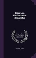 Liber LXX. Hebdomadum Resignatus 1274570115 Book Cover