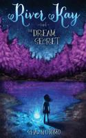 River Kay and the Dream Secret 1492399736 Book Cover