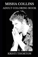 Misha Collins Adult Coloring Book: Castiel from Supernatural Series and Legendary Actor, Sex Symbol and Hot Model Inspired Adult Coloring Book 1792766971 Book Cover