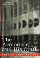The Armourer and His Craft: From the XIth to the XVIth Century 0486258513 Book Cover