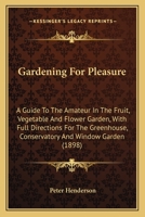 Gardening For Pleasure: A Guide To The Amateur In The Fruit, Vegetable And Flower Garden, With Full Directions For The Greenhouse, Conservatory, And Window-garden... 1016496052 Book Cover