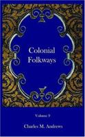 Colonial Folkways: A Chronicle of American Life in the Reign of the Georges 1473300479 Book Cover